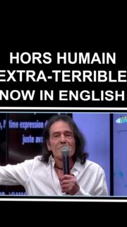 FINALLY AVAILABLE 
IN MULTILINGUAL VERSION
EXCERPT OF MY SUPER LIVE ON YOUTUBE
FROM MARCH 27, 2026
TEXT: © HORS HUMAIN,
82 YEARS OLD - NON-BORN
Published for free reading on April 21, 2026.
Intellectual Property Code Art. L335-2
#HORSHUMAIN #extraterrible #english #youtube #live